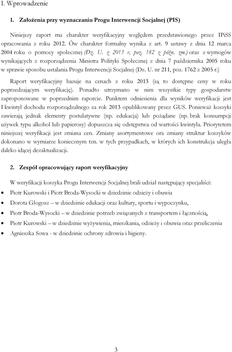 ) oraz z wymogów wynikających z rozporządzenia Ministra Polityki Społecznej z dnia 7 października 2005 roku w sprawie sposobu ustalania Progu Interwencji Socjalnej (Dz. U. nr 211, poz. 1762 z 2005 r.