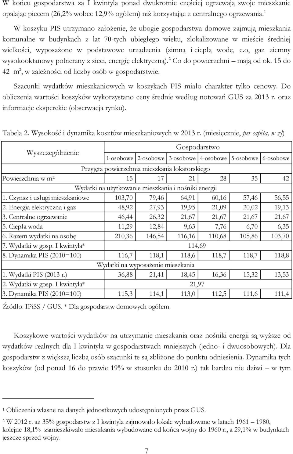 podstawowe urządzenia (zimną i ciepłą wodę, c.o, gaz ziemny wysokooktanowy pobierany z sieci, energię elektryczną). 2 Co do powierzchni mają od ok.