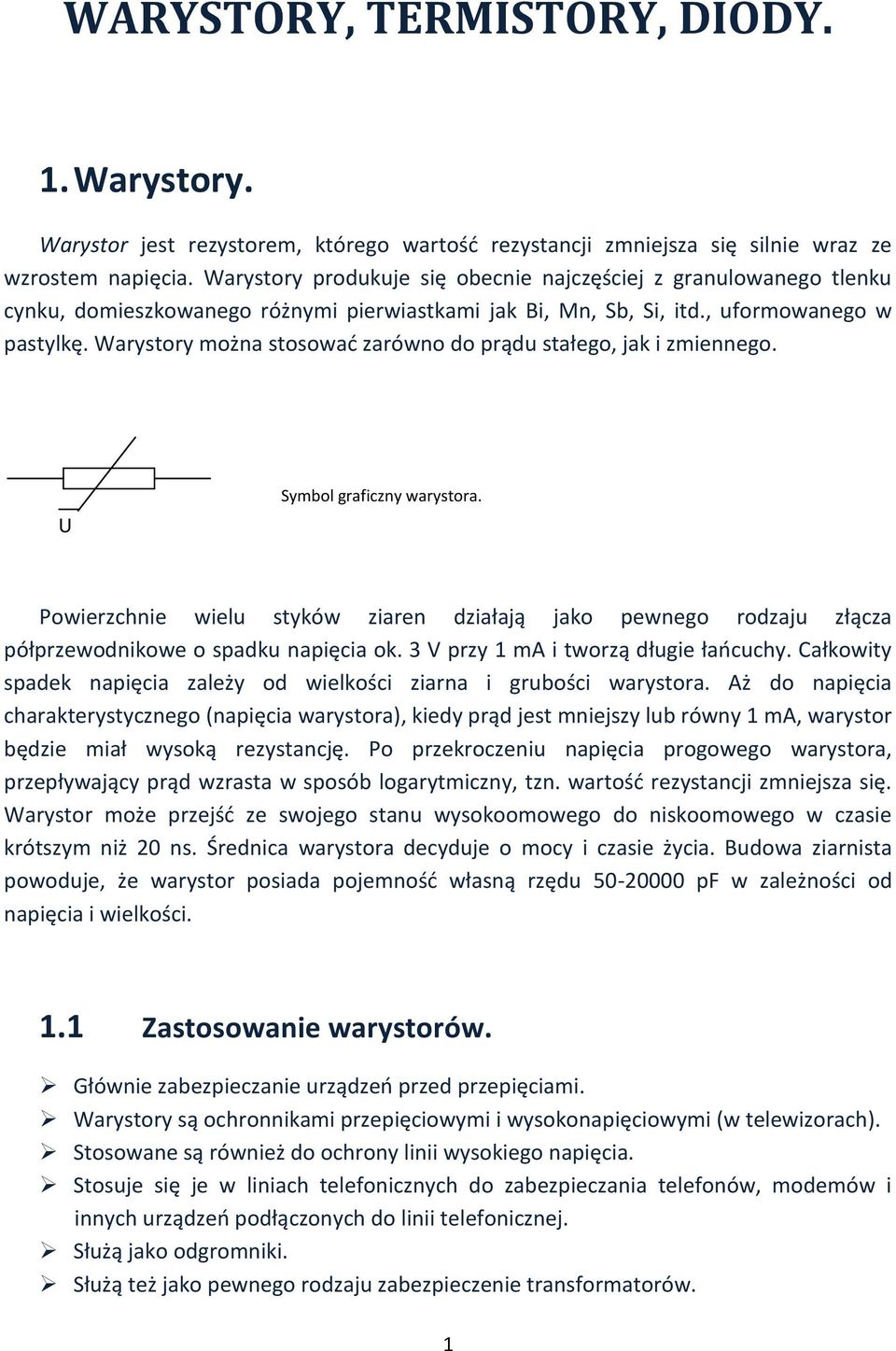 Warystory można stosowad zarówno do prądu stałego, jak i zmiennego. U Symbol graficzny warystora.