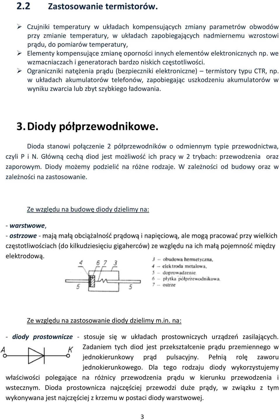 kompensujące zmianę oporności innych elementów elektronicznych np. we wzmacniaczach i generatorach bardzo niskich częstotliwości.