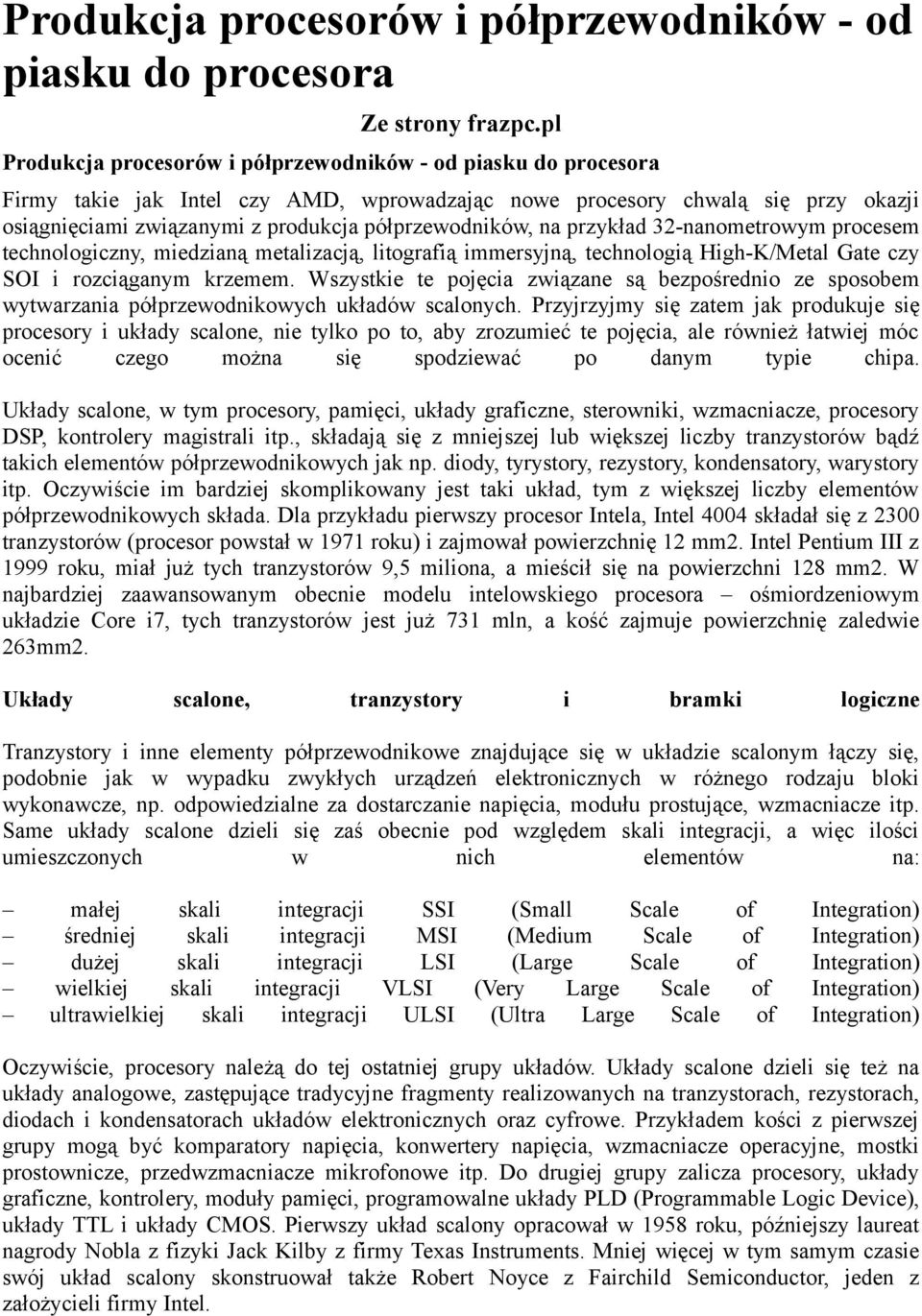 półprzewodników, na przykład 32-nanometrowym procesem technologiczny, miedzianą metalizacją, litografią immersyjną, technologią High-K/Metal Gate czy SOI i rozciąganym krzemem.