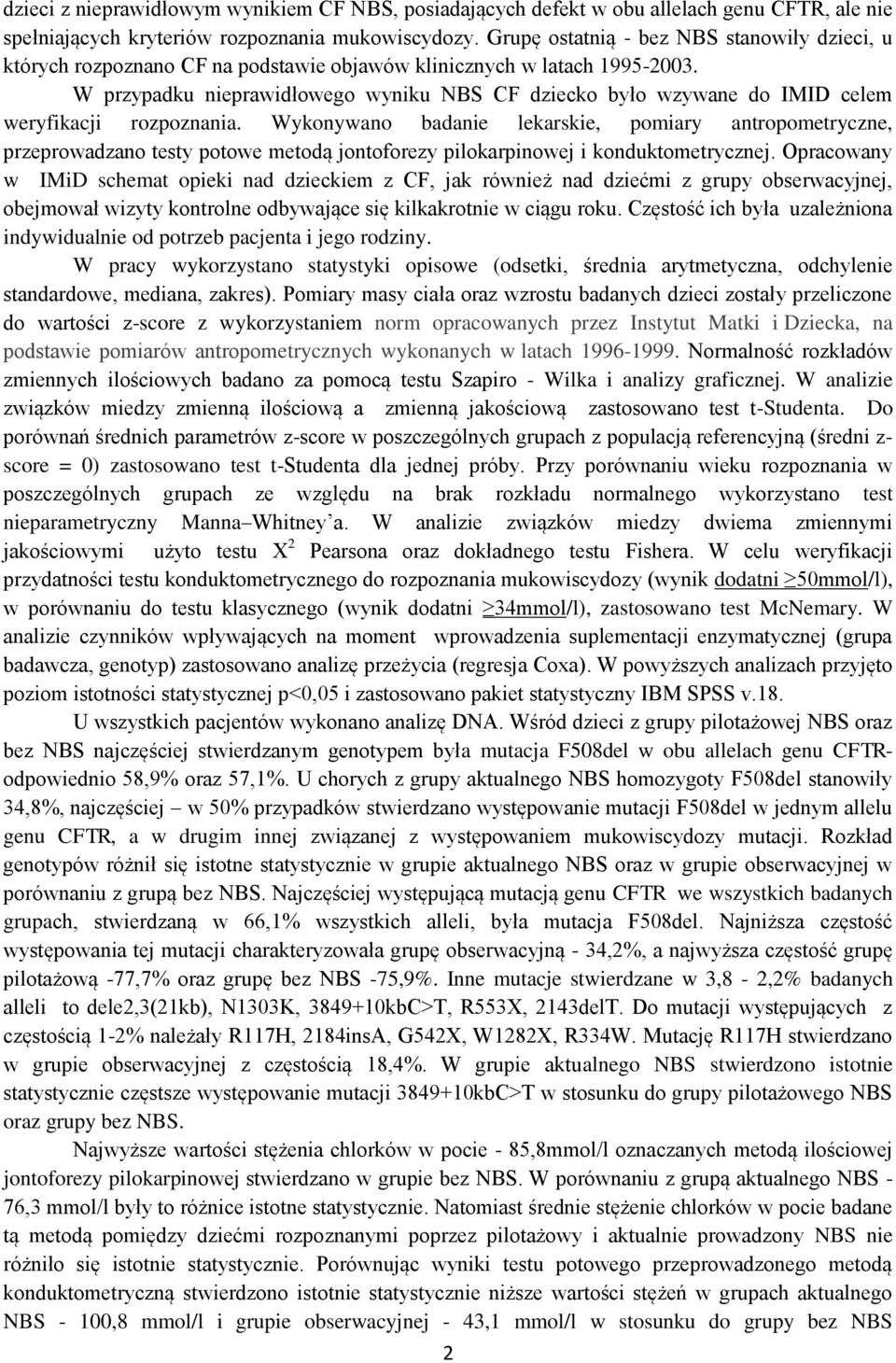 W przypadku nieprawidłowego wyniku NBS CF dziecko było wzywane do IMID celem weryfikacji rozpoznania.