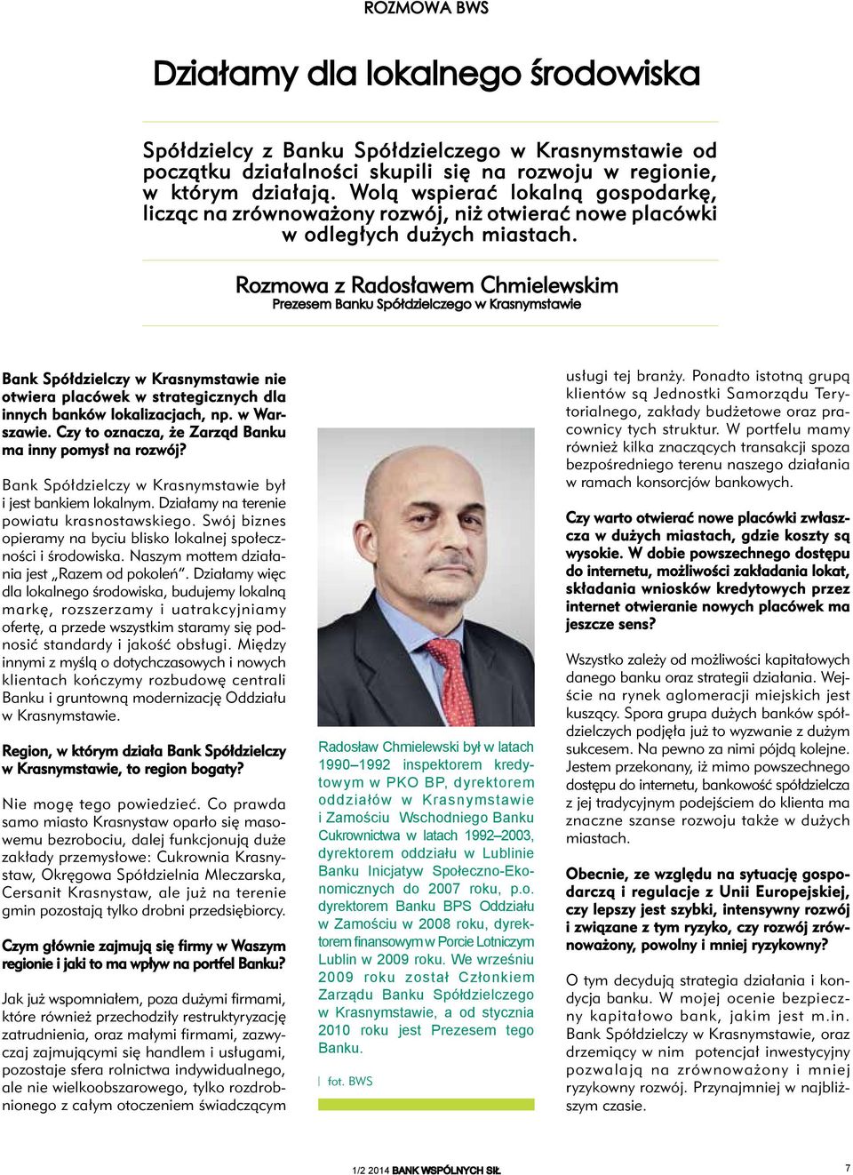 Rozmowa z Radosławem Chmielewskim Prezesem Banku Spółdzielczego w Krasnymstawie Bank Spółdzielczy w Krasnymstawie nie otwiera placówek w strategicznych dla innych banków lokalizacjach, np.