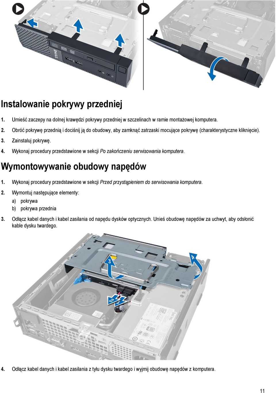 Wykonaj procedury przedstawione w sekcji Po zakończeniu serwisowania komputera. Wymontowywanie obudowy napędów 1.