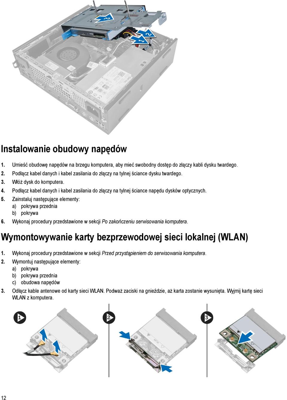 Podłącz kabel danych i kabel zasilania do złączy na tylnej ściance napędu dysków optycznych. 5. Zainstaluj następujące elementy: a) pokrywa przednia b) pokrywa 6.