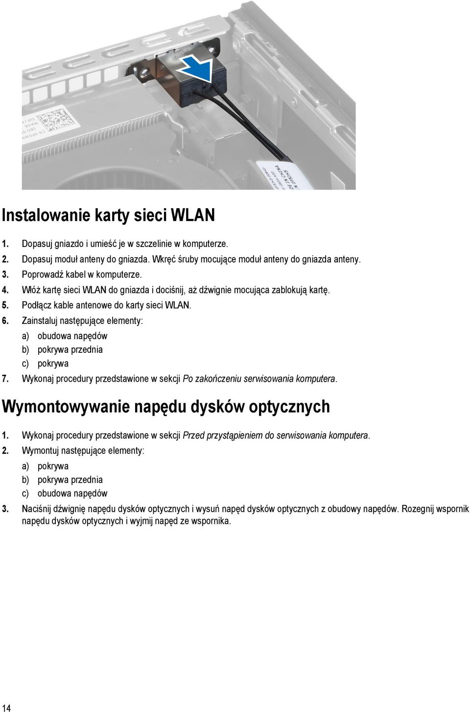 Zainstaluj następujące elementy: a) obudowa napędów b) pokrywa przednia c) pokrywa 7. Wykonaj procedury przedstawione w sekcji Po zakończeniu serwisowania komputera.