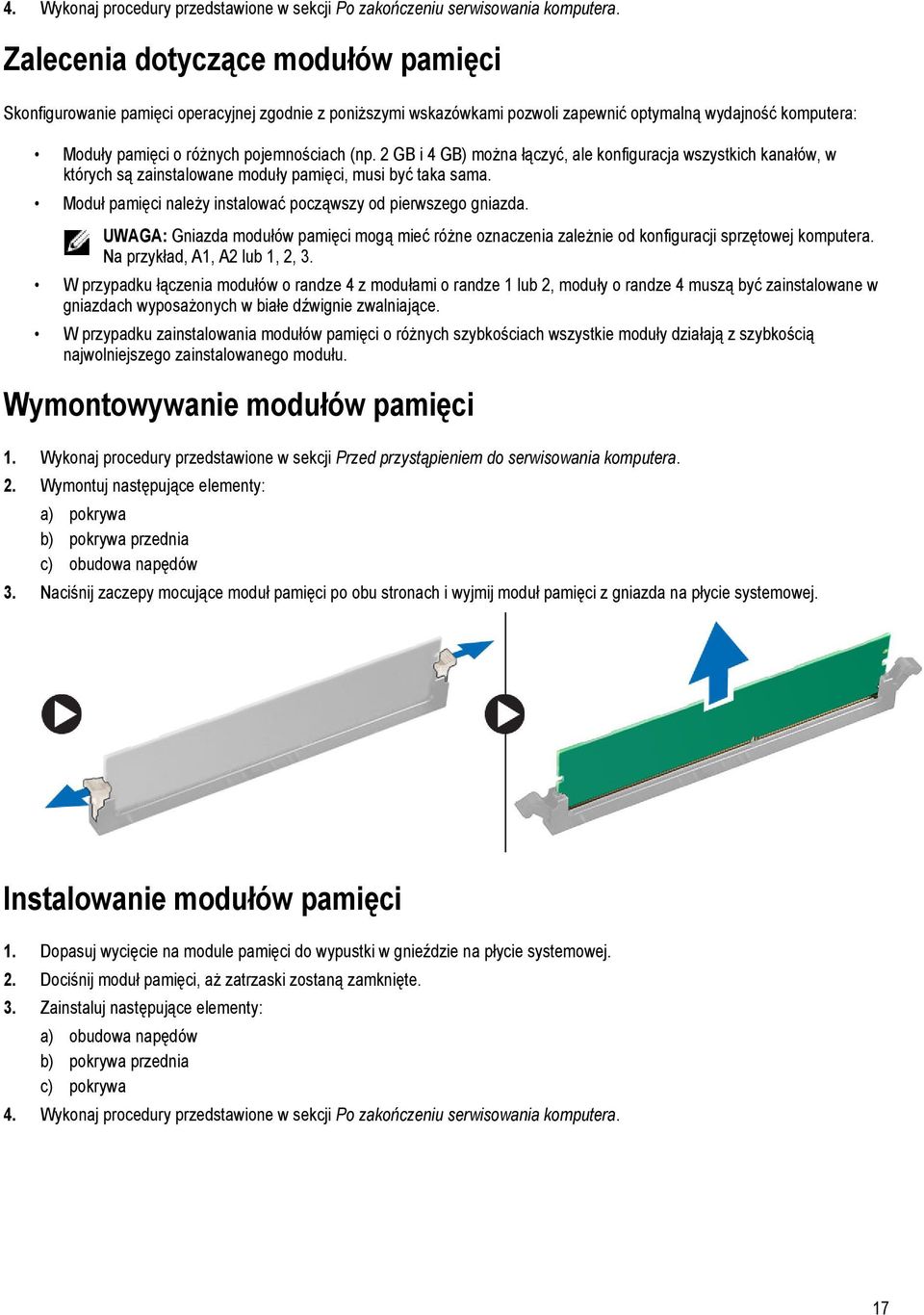 2 GB i 4 GB) można łączyć, ale konfiguracja wszystkich kanałów, w których są zainstalowane moduły pamięci, musi być taka sama. Moduł pamięci należy instalować począwszy od pierwszego gniazda.