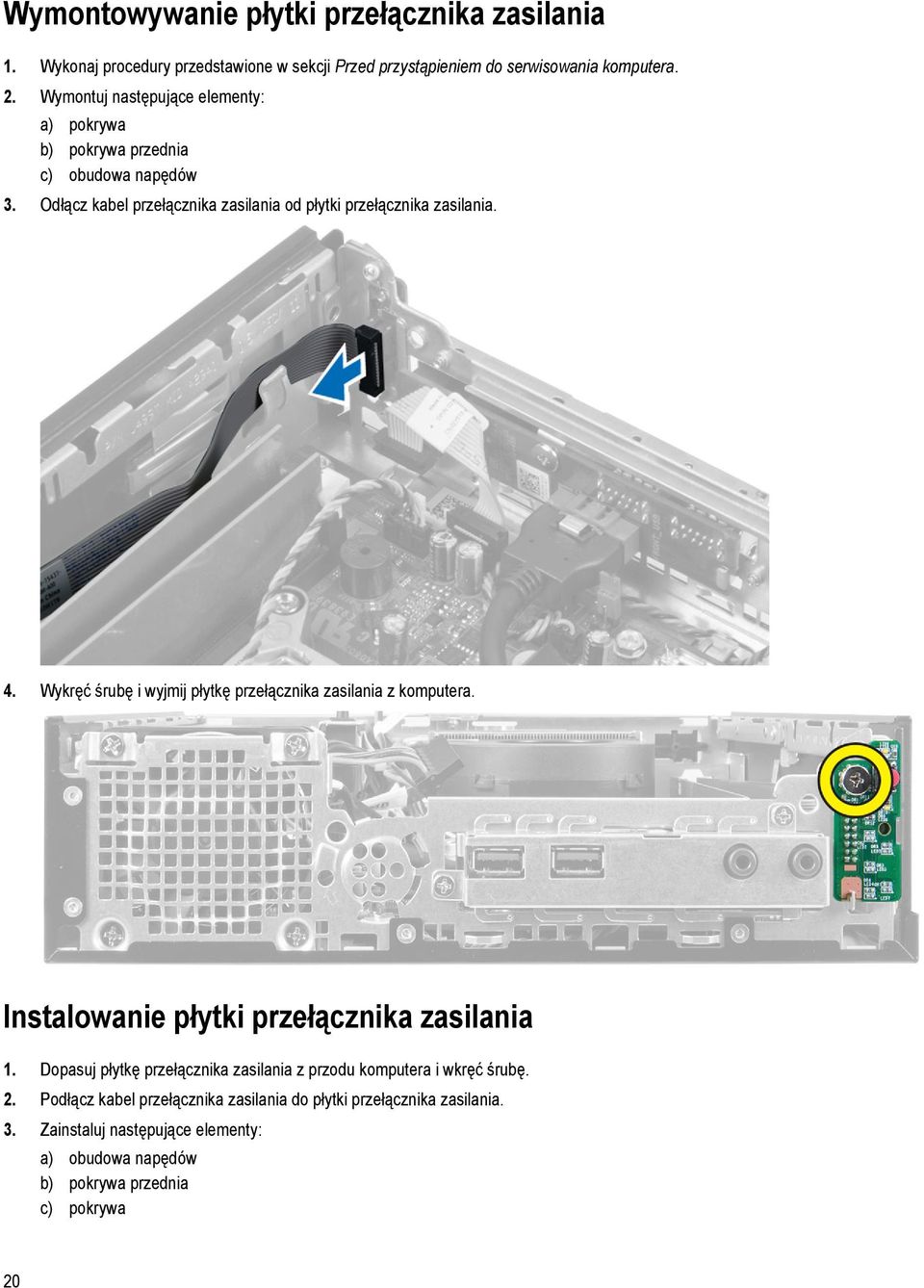 Wykręć śrubę i wyjmij płytkę przełącznika zasilania z komputera. Instalowanie płytki przełącznika zasilania 1.