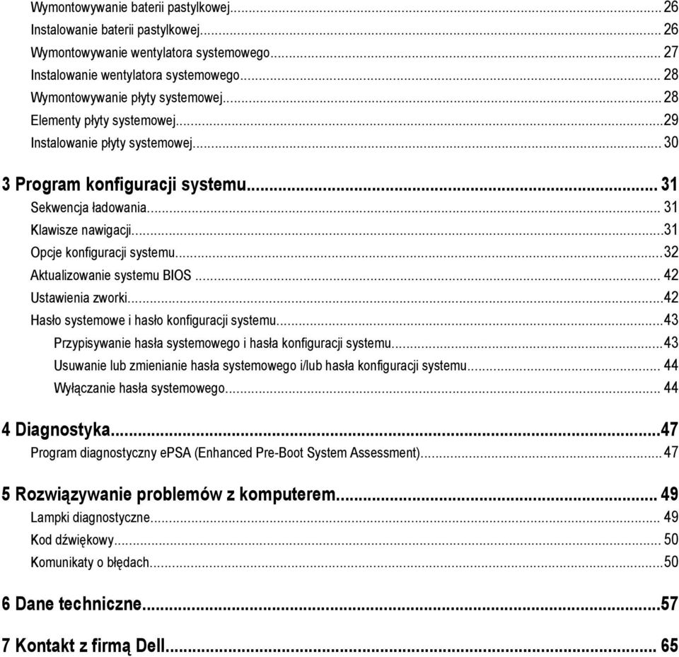 ..32 Aktualizowanie systemu BIOS... 42 Ustawienia zworki...42 Hasło systemowe i hasło konfiguracji systemu...43 Przypisywanie hasła systemowego i hasła konfiguracji systemu.