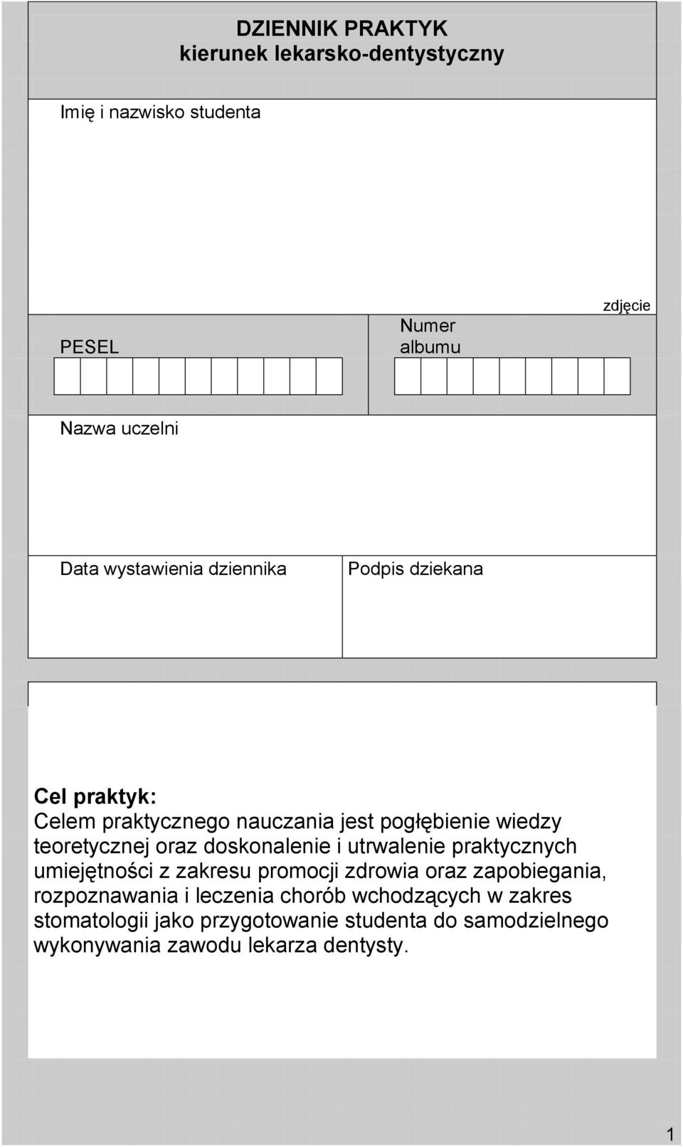 skonalenie i utrwalenie praktycznych z zakresu promocji zdrowia oraz zapobiegania, rozpoznawania i leczenia