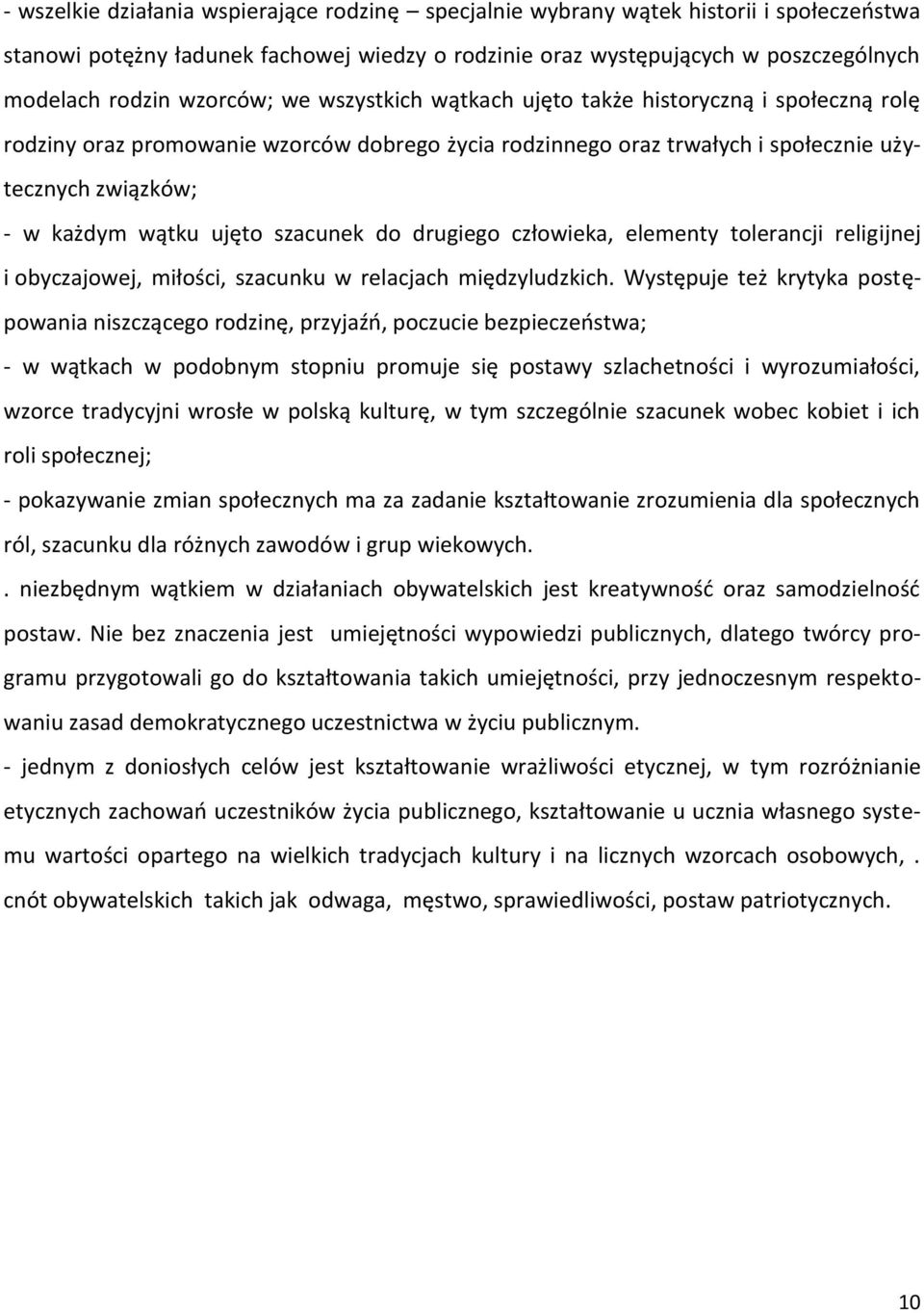 ujęto szacunek do drugiego człowieka, elementy tolerancji religijnej i obyczajowej, miłości, szacunku w relacjach międzyludzkich.