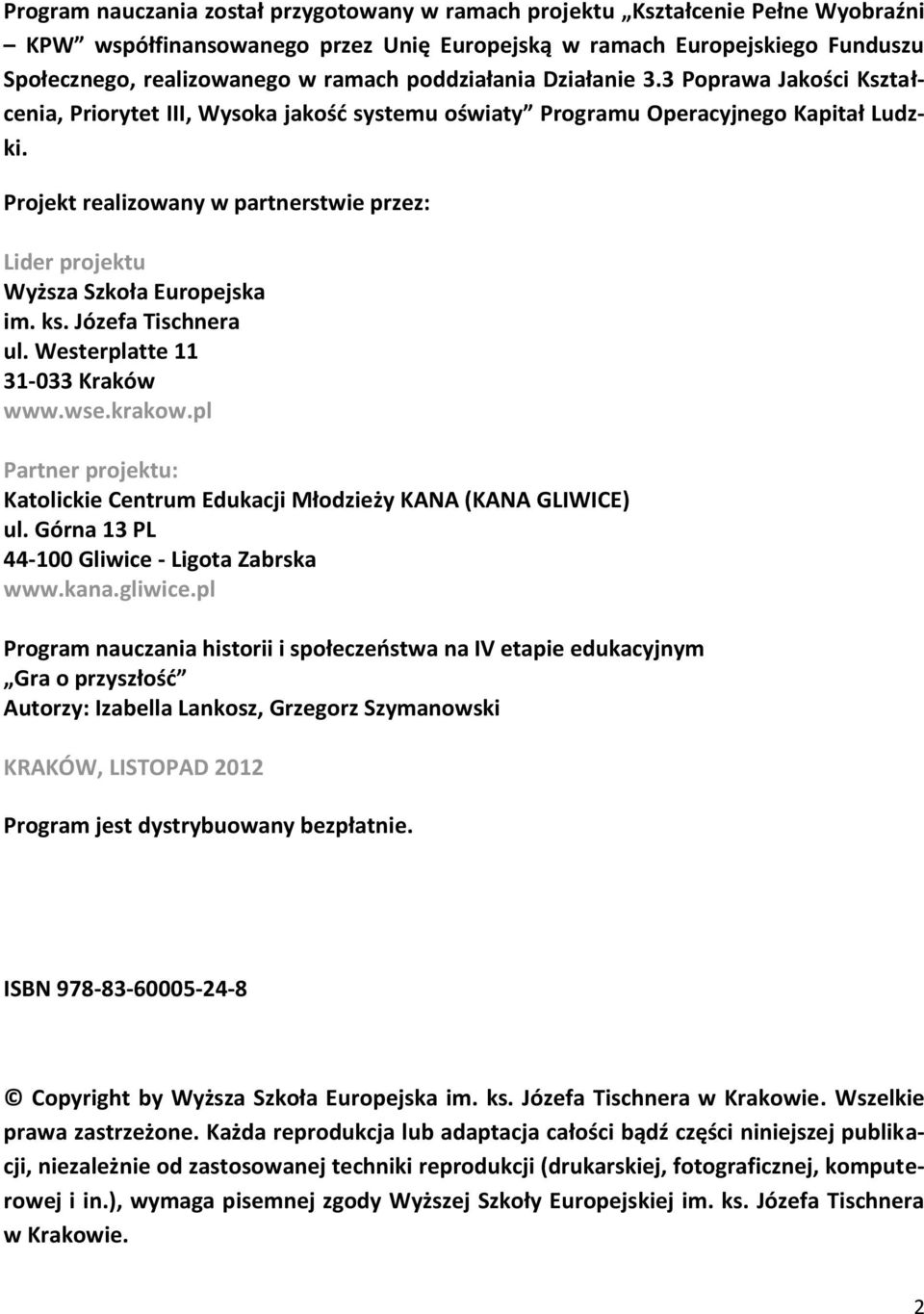 Projekt realizowany w partnerstwie przez: Lider projektu Wyższa Szkoła Europejska im. ks. Józefa Tischnera ul. Westerplatte 11 31-033 Kraków www.wse.krakow.