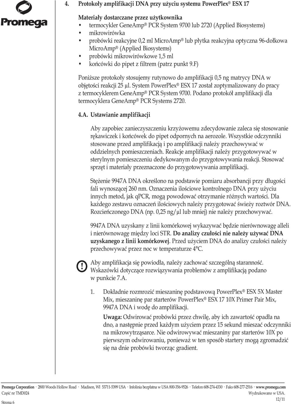 F) Poniższe protokoły stosujemy rutynowo do amplifikacji 0,5 ng matrycy DNA w objętości reakcji 25 µl. System PowerPlex ESX 17 został zoptymalizowany do pracy z termocyklerem GeneAmp PCR System 9700.