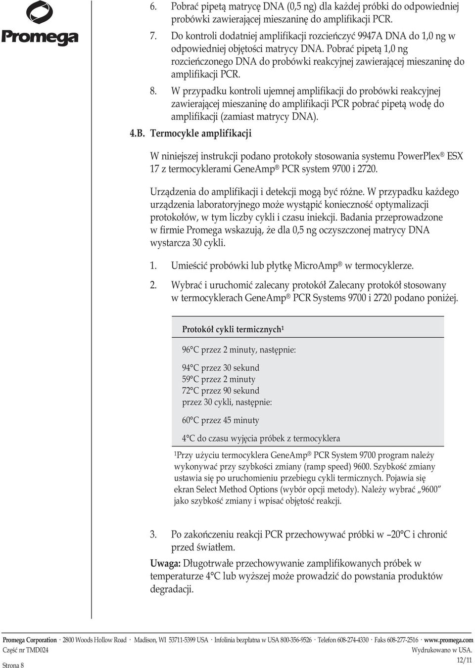 Pobrać pipetą 1,0 ng rozcieńczonego DNA do probówki reakcyjnej zawierającej mieszaninę do amplifikacji PCR. 8.