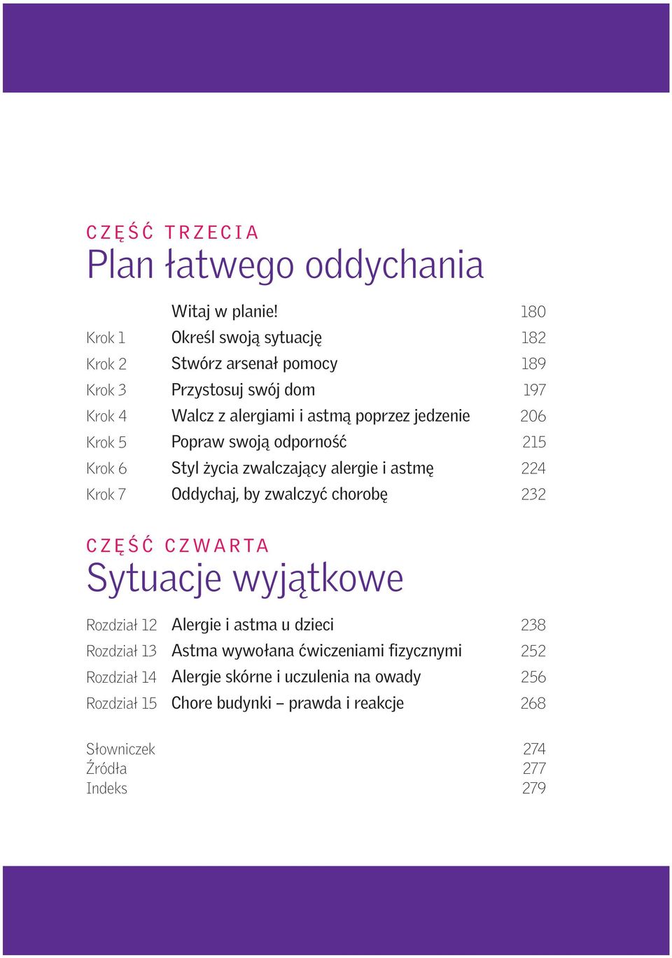 jedzenie 206 Krok 5 Popraw swoją odporność 215 Krok 6 Styl życia zwalczający alergie i astmę 224 Krok 7 Oddychaj, by zwalczyć chorobę 232 CZĘŚĆ