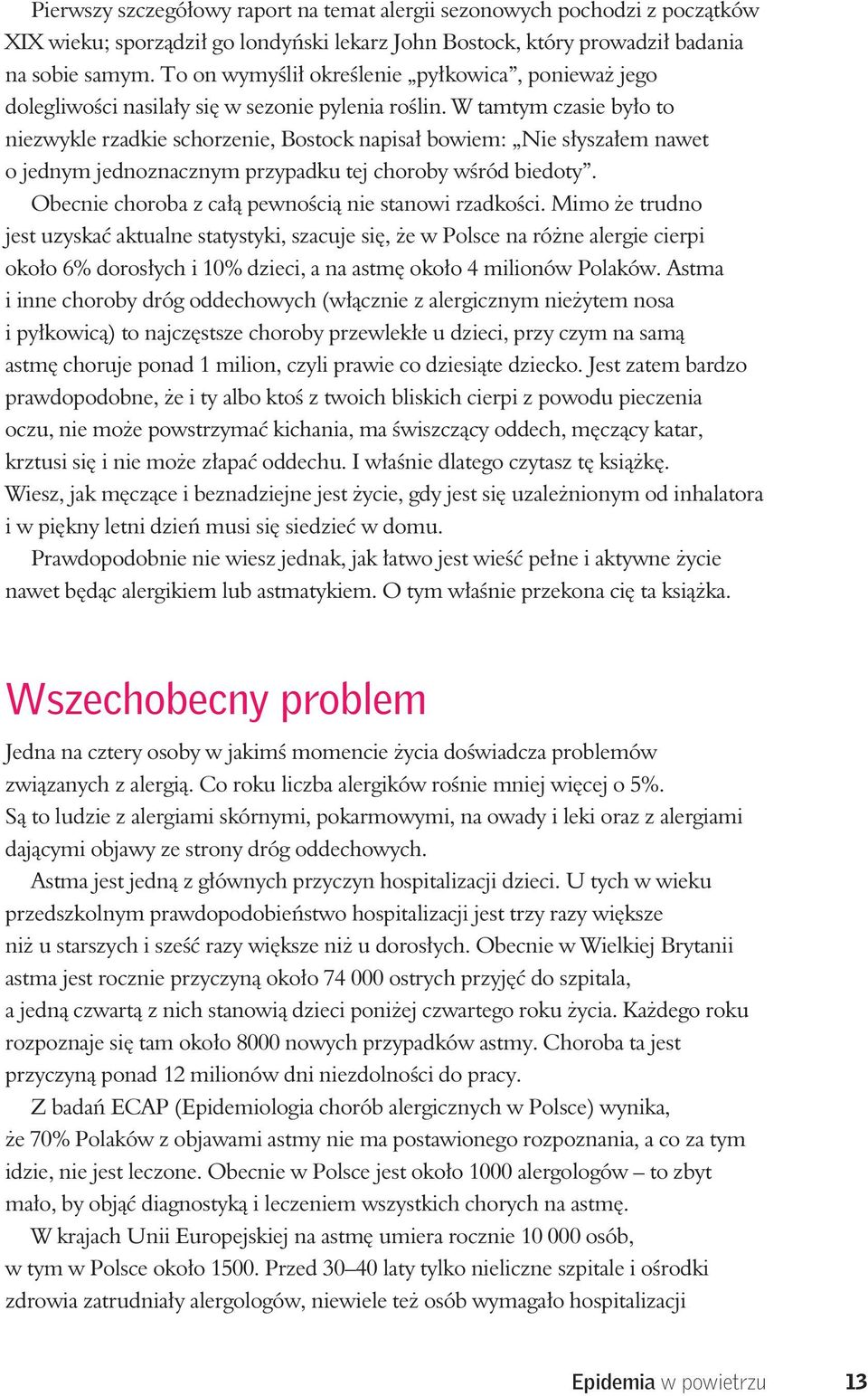 W tamtym czasie było to niezwykle rzadkie schorzenie, Bostock napisał bowiem: Nie słyszałem nawet o jednym jednoznacznym przypadku tej choroby wśród biedoty.