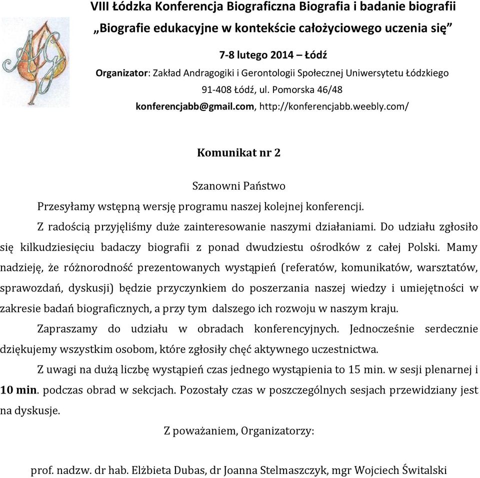 com/ Komunikat nr 2 Szanowni Państwo Przesyłamy wstępną wersję programu naszej kolejnej konferencji. Z radością przyjęliśmy duże zainteresowanie naszymi działaniami.