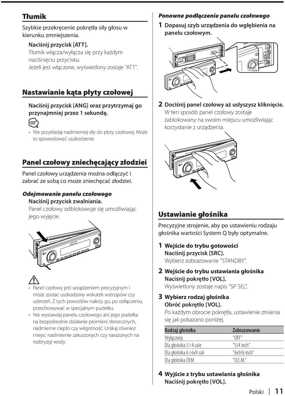 Nastawianie kąta płyty czołowej Naciśnij przycisk [ANG] oraz przytrzymaj go przynajmniej przez 1 sekundę. Nie przykładaj nadmiernej siły do płyty czołowej. Może to spowodować uszkodzenie.