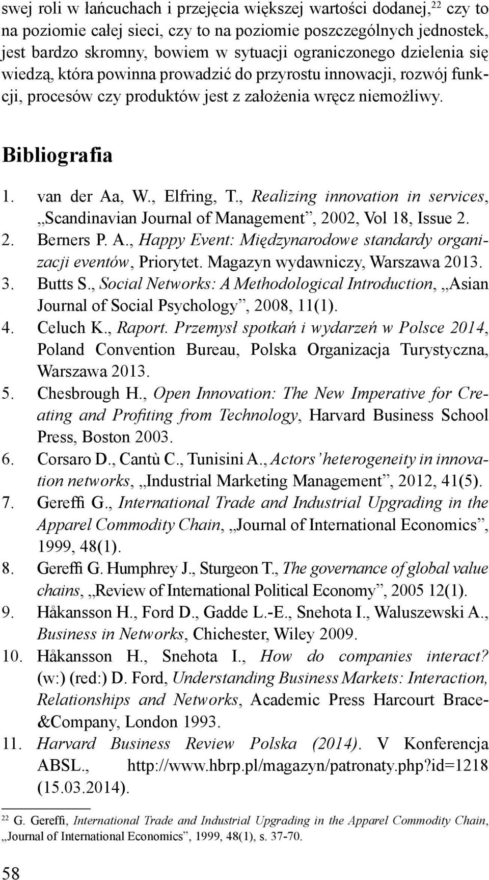 , Realizing innovation in services, Scandinavian Journal of Management, 2002, Vol 18, Issue 2. 2. Berners P. A., Happy Event: Międzynarodowe standardy organizacji eventów, Priorytet.