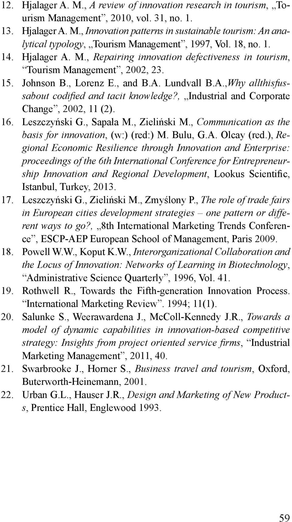 , Industrial and Corporate Change, 2002, 11 (2). 16. Leszczyński G., Sapała M., Zieliński M., Communication as the basis for innovation, (w:) (red:) M. Bulu, G.A. Olcay (red.