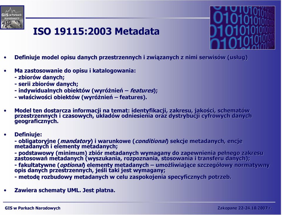 Model ten dostarcza informacji na temat: identyfikacji, zakresu, jakości, schematów przestrzennych i czasowych, układów odniesienia oraz dystrybucji cyfrowych danych geograficznych.