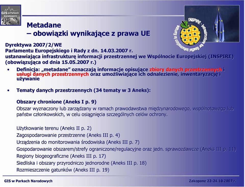 ) Definicja: metadane metadane oznaczają informacje opisujące zbiory danych przestrzennych i usługi danych przestrzennych oraz umoŝliwiające ich odnalezienie, inwentaryzację i uŝywanie Tematy danych