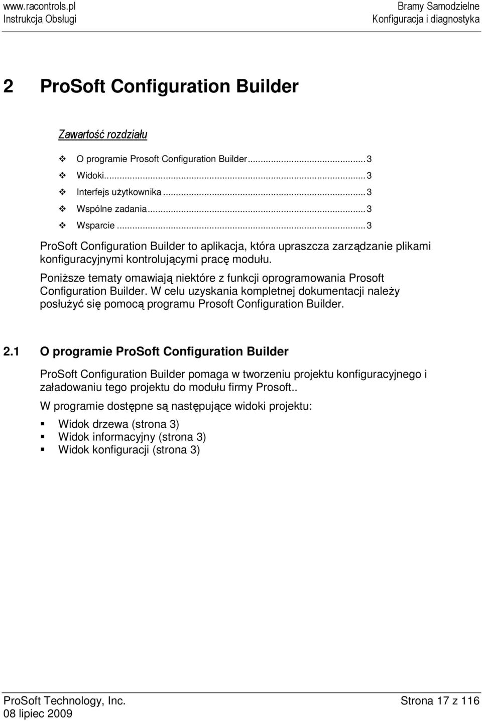 PoniŜsze tematy omawiają niektóre z funkcji oprogramowania Prosoft Configuration Builder. W celu uzyskania kompletnej dokumentacji naleŝy posłuŝyć się pomocą programu Prosoft Configuration Builder. 2.