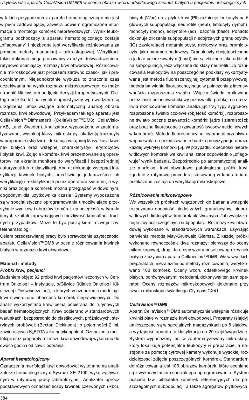 Wynik leukogramu pochodzący z aparatu hematologicznego zostaje oflagowany i niezbędna jest weryfikacja różnicowania za pomocą metody manualnej mikroskopowej.