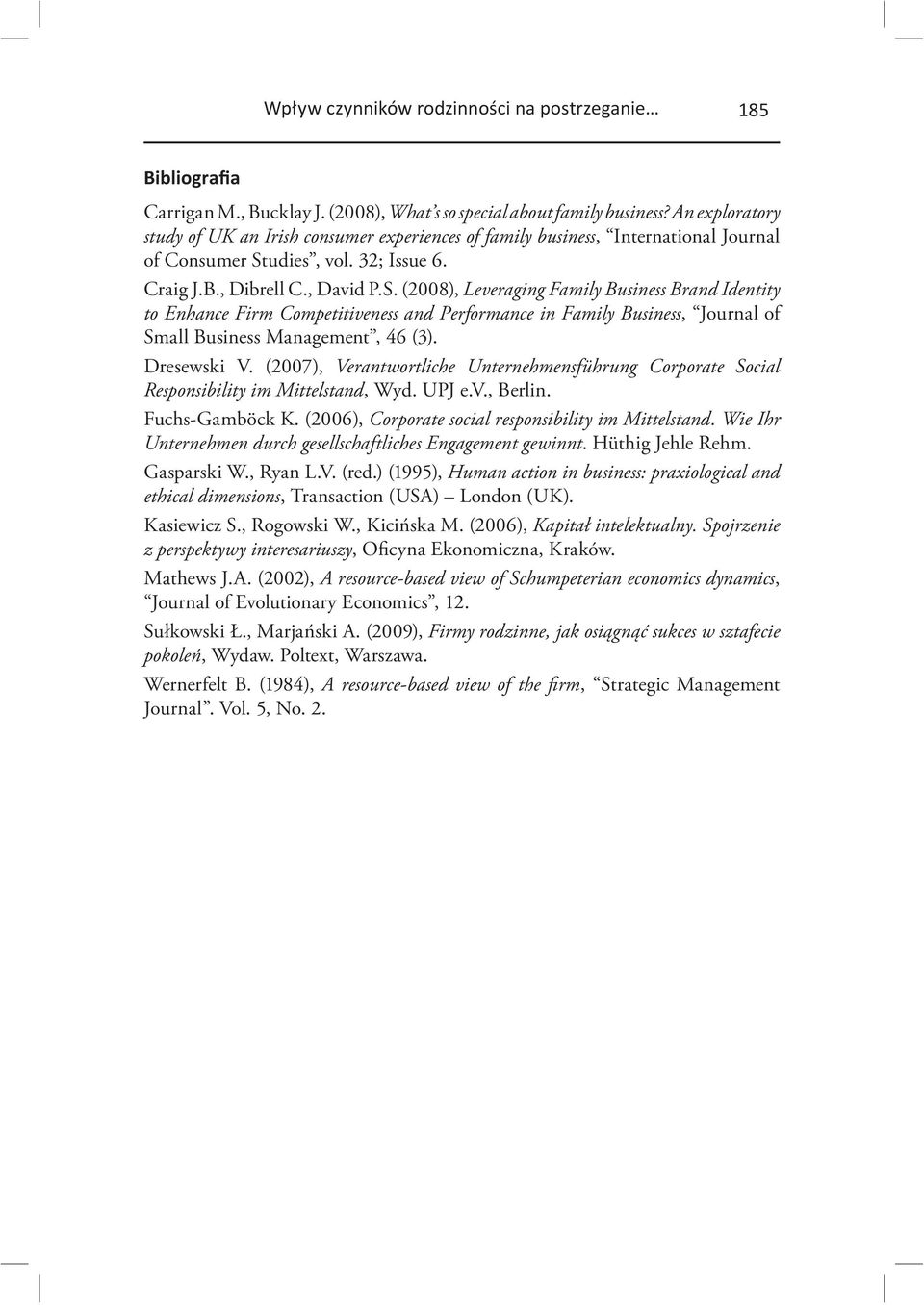 (2008), Leveraging Family Business Brand Identity to Enhance Firm Competitiveness and Performance in Family Business, Journal of Small Business Management, 46 (3). Dresewski V.