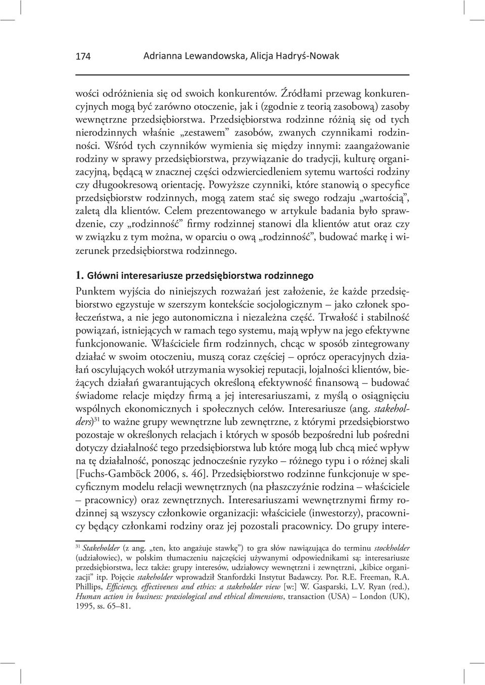 Wśród tych czynników wymienia się między innymi: zaangażowanie rodziny w sprawy przedsiębiorstwa, przywiązanie do tradycji, kulturę organizacyjną, będącą w znacznej części odzwierciedleniem sytemu