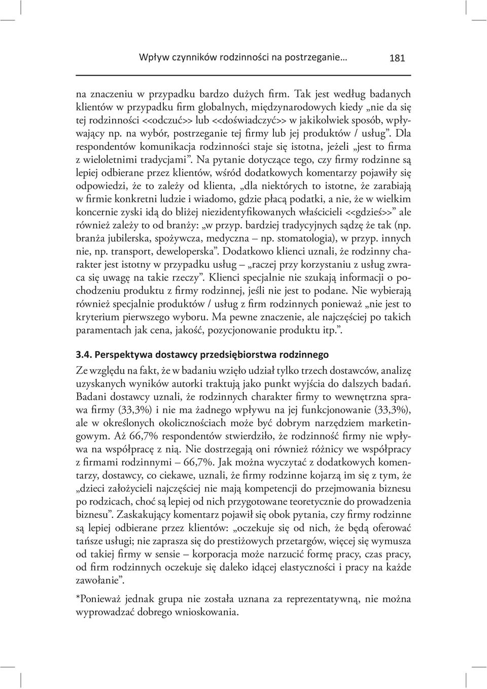 na wybór, postrzeganie tej firmy lub jej produktów / usług. Dla respondentów komunikacja rodzinności staje się istotna, jeżeli jest to firma z wieloletnimi tradycjami.