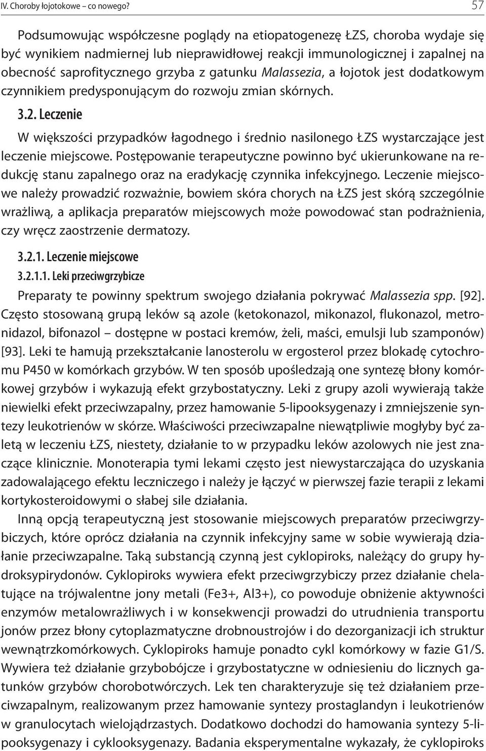 gatunku Malassezia, a łojotok jest dodatkowym czynnikiem predysponującym do rozwoju zmian skórnych. 3.2.