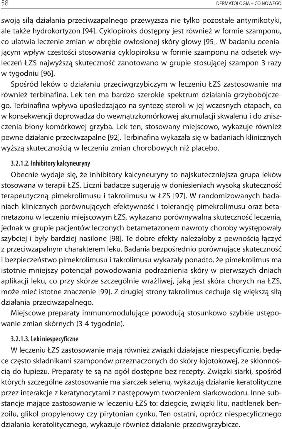 W badaniu oceniającym wpływ częstości stosowania cyklopiroksu w formie szamponu na odsetek wyleczeń ŁZS najwyższą skuteczność zanotowano w grupie stosującej szampon 3 razy w tygodniu [96].