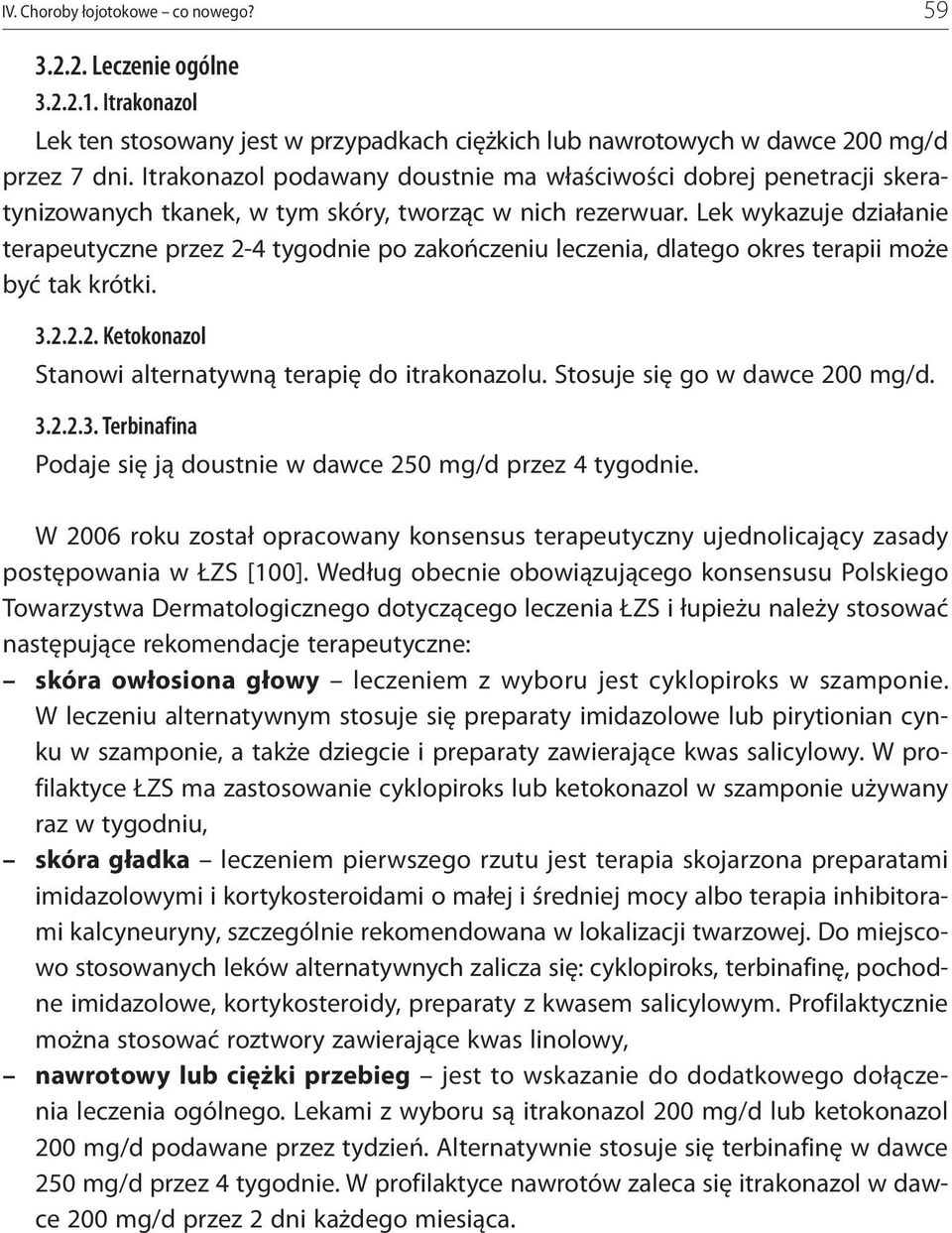 Lek wykazuje działanie terapeutyczne przez 2-4 tygodnie po zakończeniu leczenia, dlatego okres terapii może być tak krótki. 3.2.2.2. Ketokonazol Stanowi alternatywną terapię do itrakonazolu.