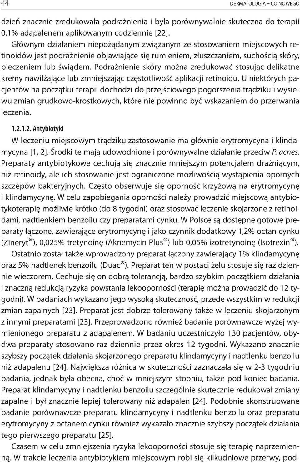 Podrażnienie skóry można zredukować stosując delikatne kremy nawilżające lub zmniejszając częstotliwość aplikacji retinoidu.