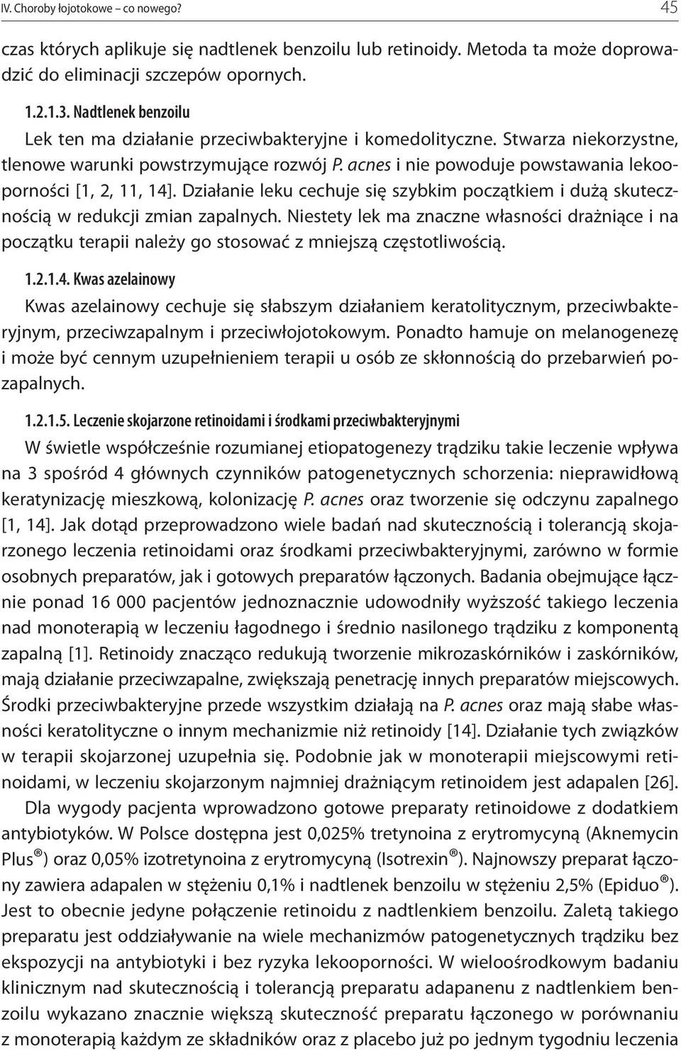 acnes i nie powoduje powstawania lekooporności [1, 2, 11, 14]. Działanie leku cechuje się szybkim początkiem i dużą skutecznością w redukcji zmian zapalnych.