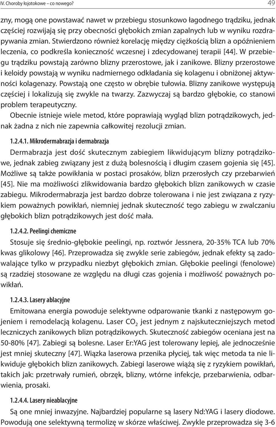 Stwierdzono również korelację między ciężkością blizn a opóźnieniem leczenia, co podkreśla konieczność wczesnej i zdecydowanej terapii [44].