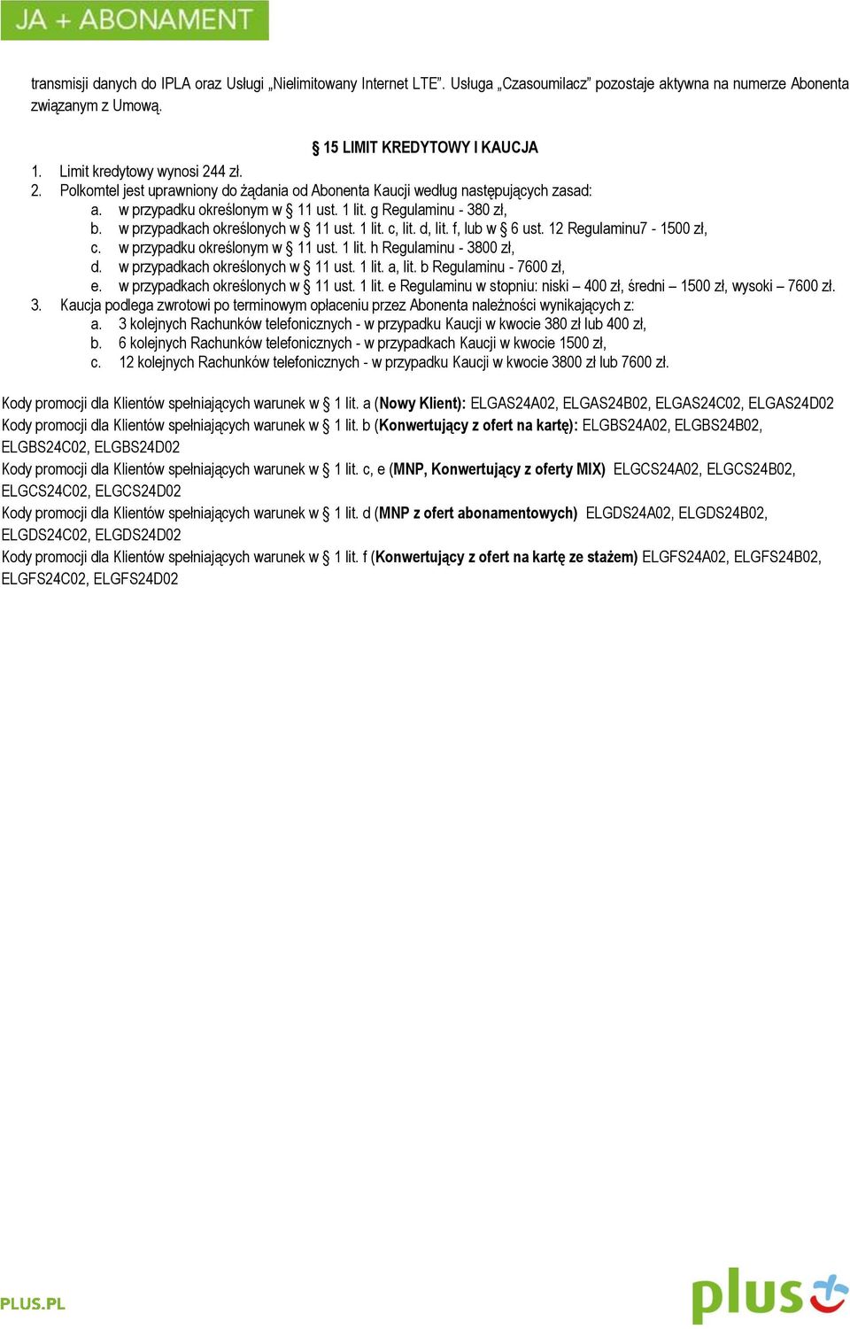 w przypadkach określonych w 11 ust. 1 lit. c, lit. d, lit. f, lub w 6 ust. 12 Regulaminu7-1500 zł, c. w przypadku określonym w 11 ust. 1 lit. h Regulaminu - 3800 zł, d.