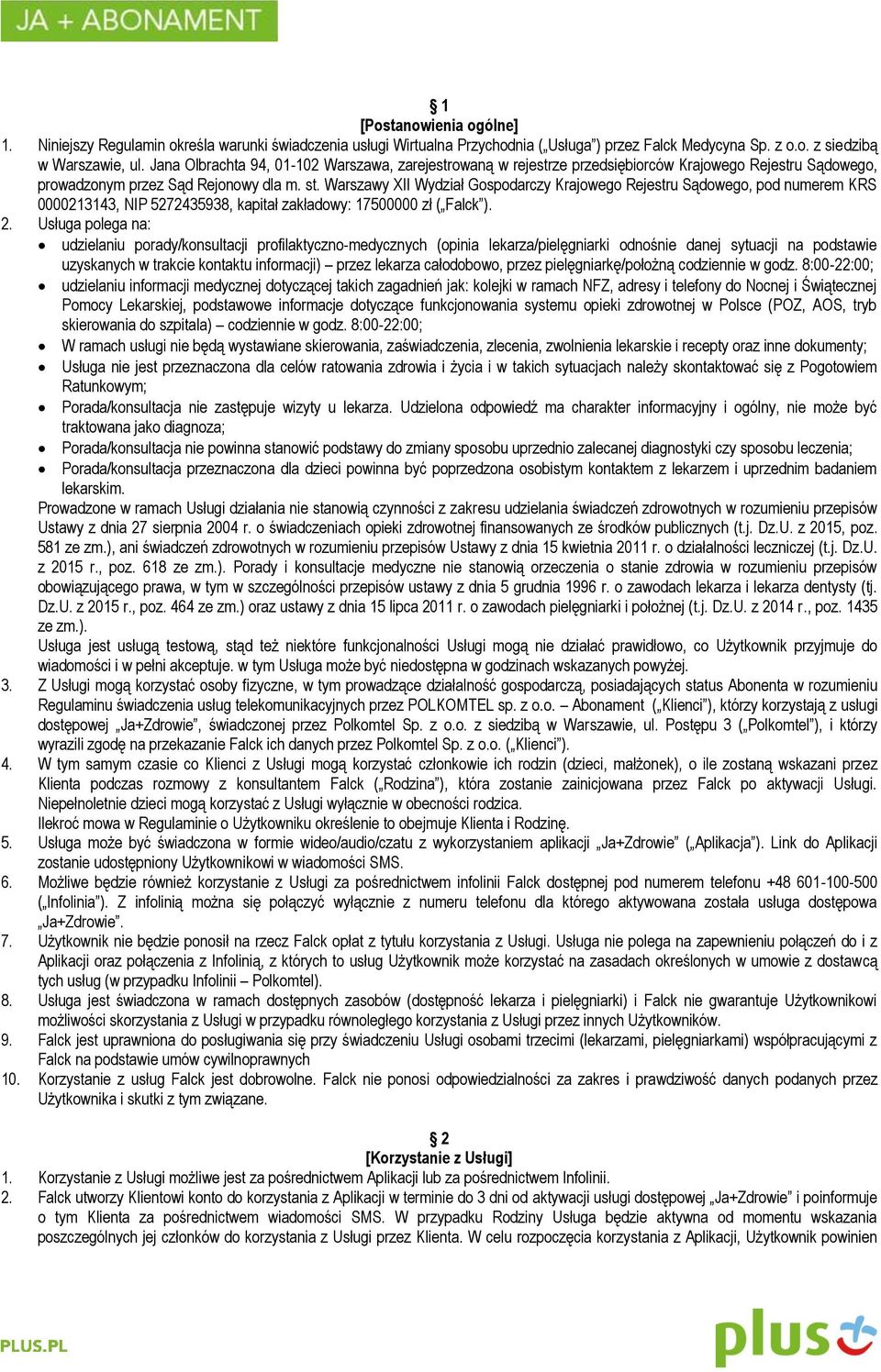 Warszawy XII Wydział Gospodarczy Krajowego Rejestru Sądowego, pod numerem KRS 0000213143, NIP 5272435938, kapitał zakładowy: 17500000 zł ( Falck ). 2.