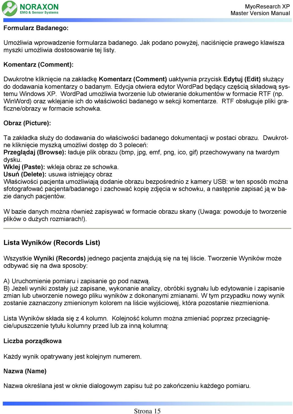 Edycja otwiera edytor WordPad będący częścią składową systemu Windows XP. WordPad umożliwia tworzenie lub otwieranie dokumentów w formacie RTF (np.