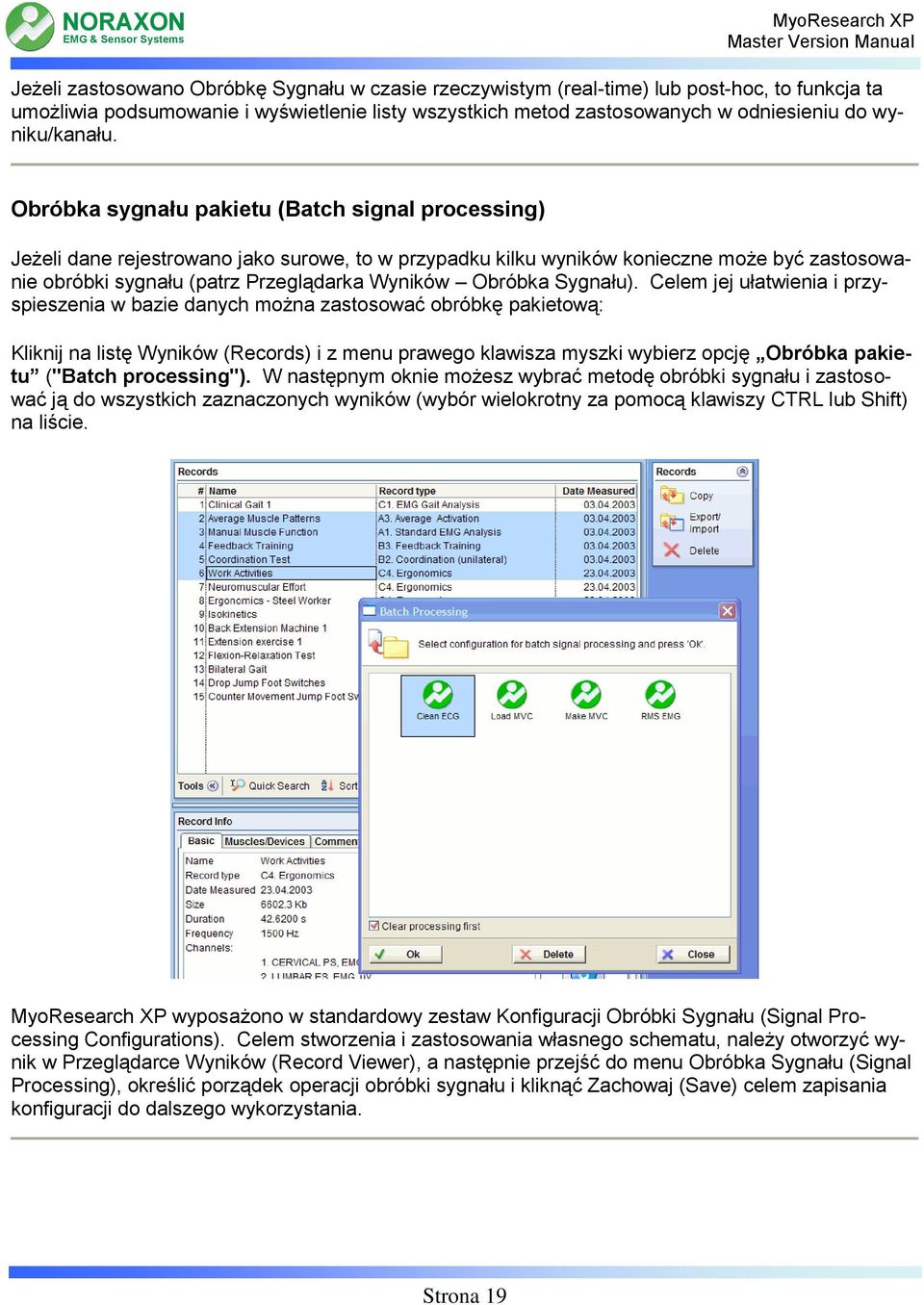 Obróbka sygnału pakietu (Batch signal processing) Jeżeli dane rejestrowano jako surowe, to w przypadku kilku wyników konieczne może być zastosowanie obróbki sygnału (patrz Przeglądarka Wyników