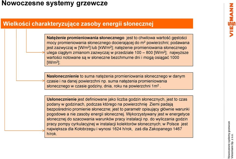 i mogą osiągać 1000 [W/m 2 ]; Nasłonecznienie to suma natężenia promieniowania słonecznego w danym czasie i na danej powierzchni np.