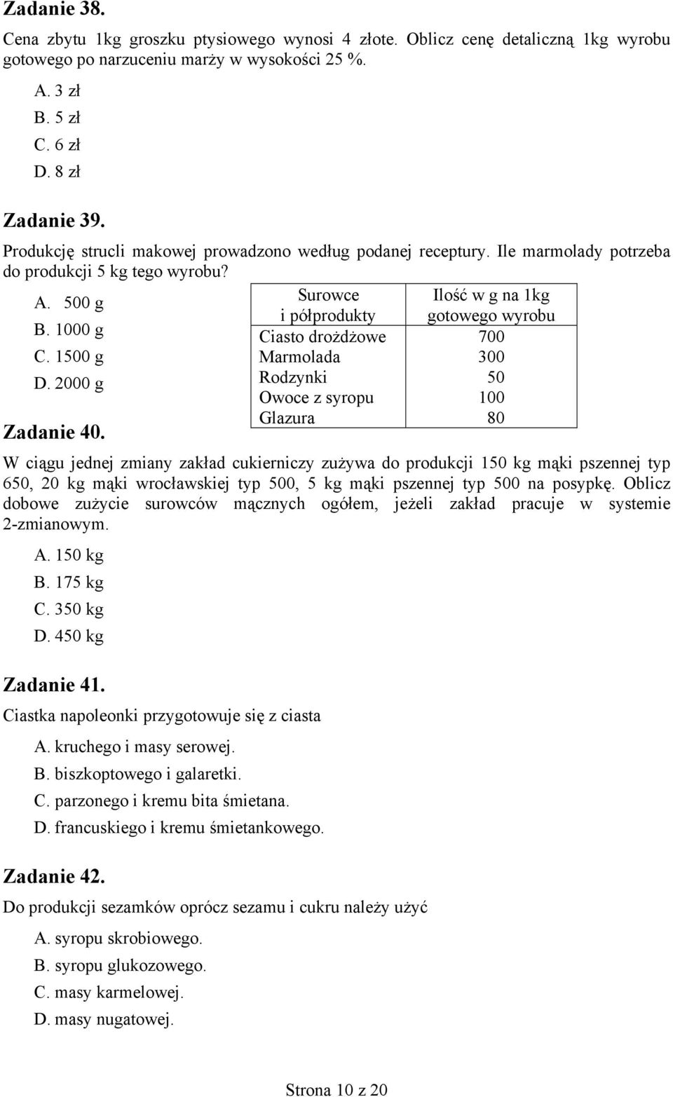 1000 g Ciasto drożdżowe 700 C. 1500 g Marmolada 300 D. 2000 g Rodzynki 50 Owoce z syropu 100 Glazura 80 Zadanie 40.