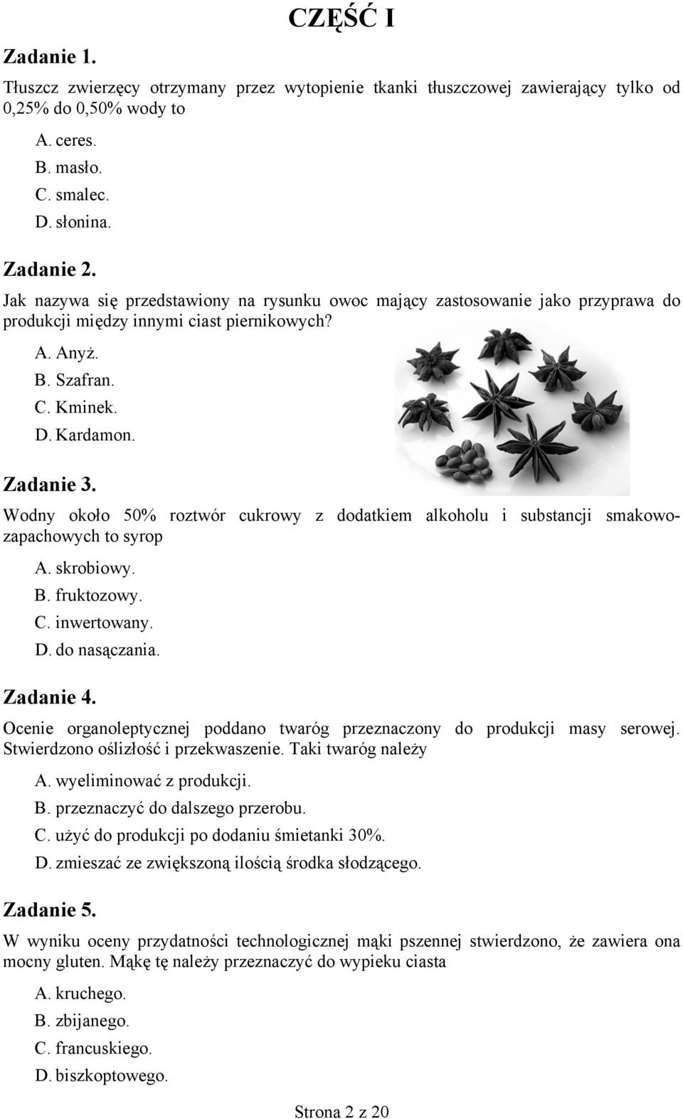 Wodny około 50% roztwór cukrowy z dodatkiem alkoholu i substancji smakowozapachowych to syrop A. skrobiowy. B. fruktozowy. C. inwertowany. D. do nasączania. Zadanie 4.