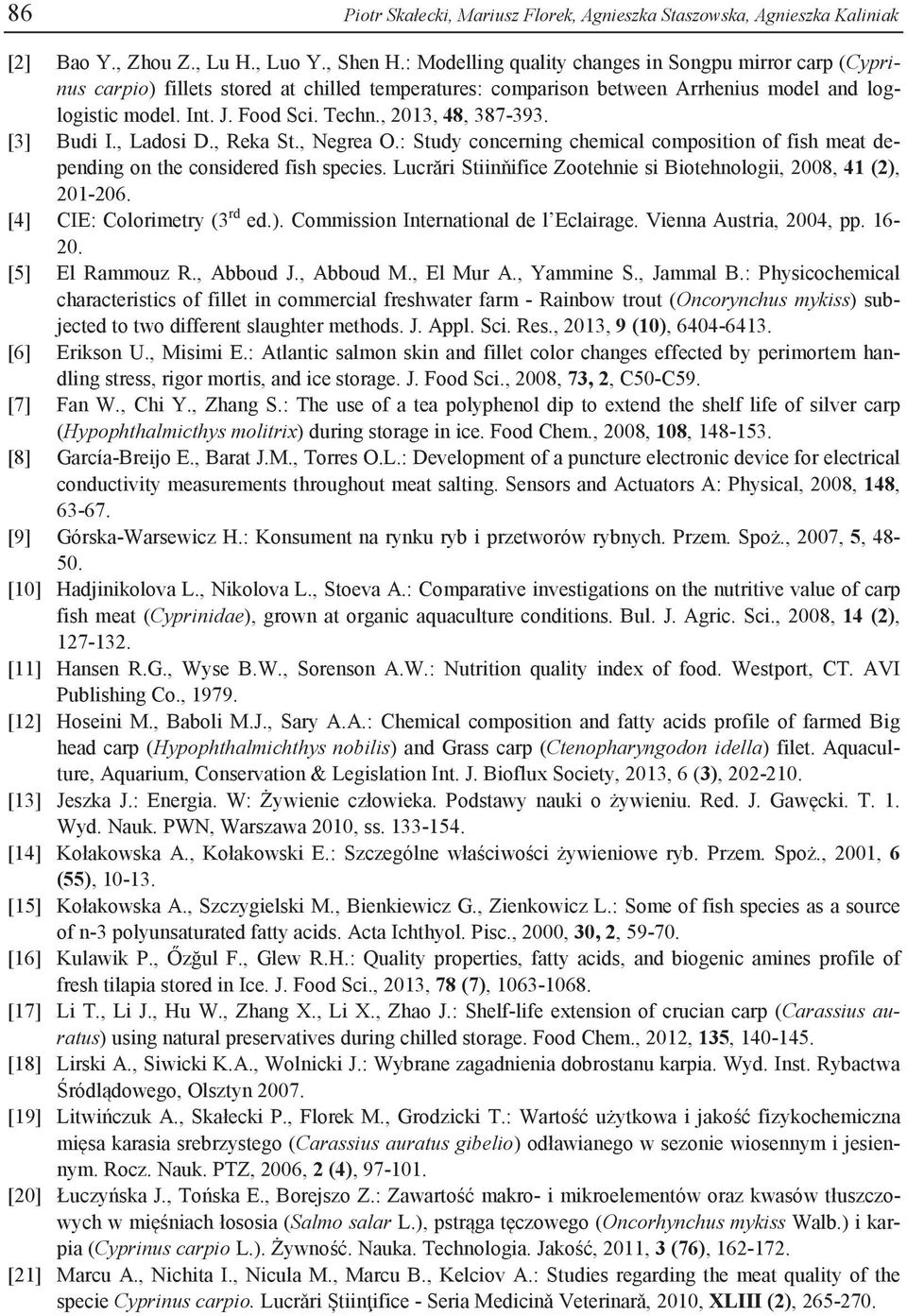 , 2013, 48, 387-393. [3] Budi I., Ladosi D., Reka St., Negrea O.: Study concerning chemical composition of fish meat depending on the considered fish species.