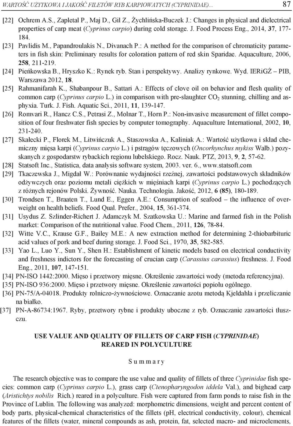 : A method for the comparison of chromaticity parameters in fish skin: Preliminary results for coloration pattern of red skin Sparidae. Aquaculture, 2006, 258, 211-219. [24] Pieńkowska B., Hryszko K.