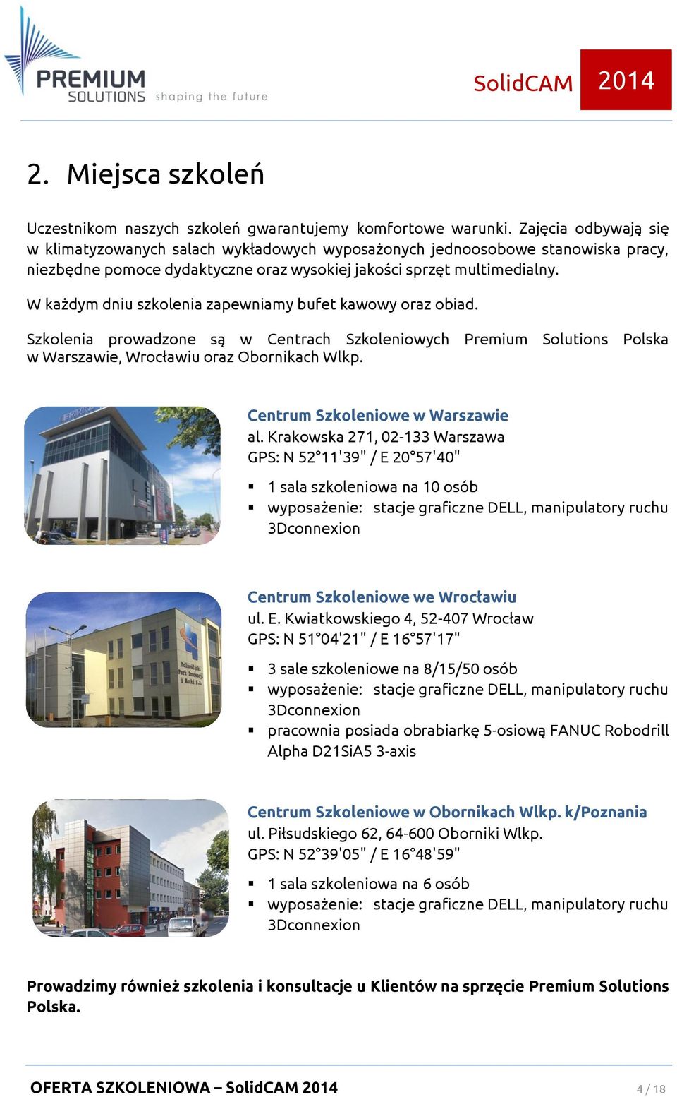 W każdym dniu szkolenia zapewniamy bufet kawowy oraz obiad. Szkolenia prowadzone są w Centrach Szkoleniowych Premium Solutions Polska w Warszawie, Wrocławiu oraz Obornikach Wlkp.