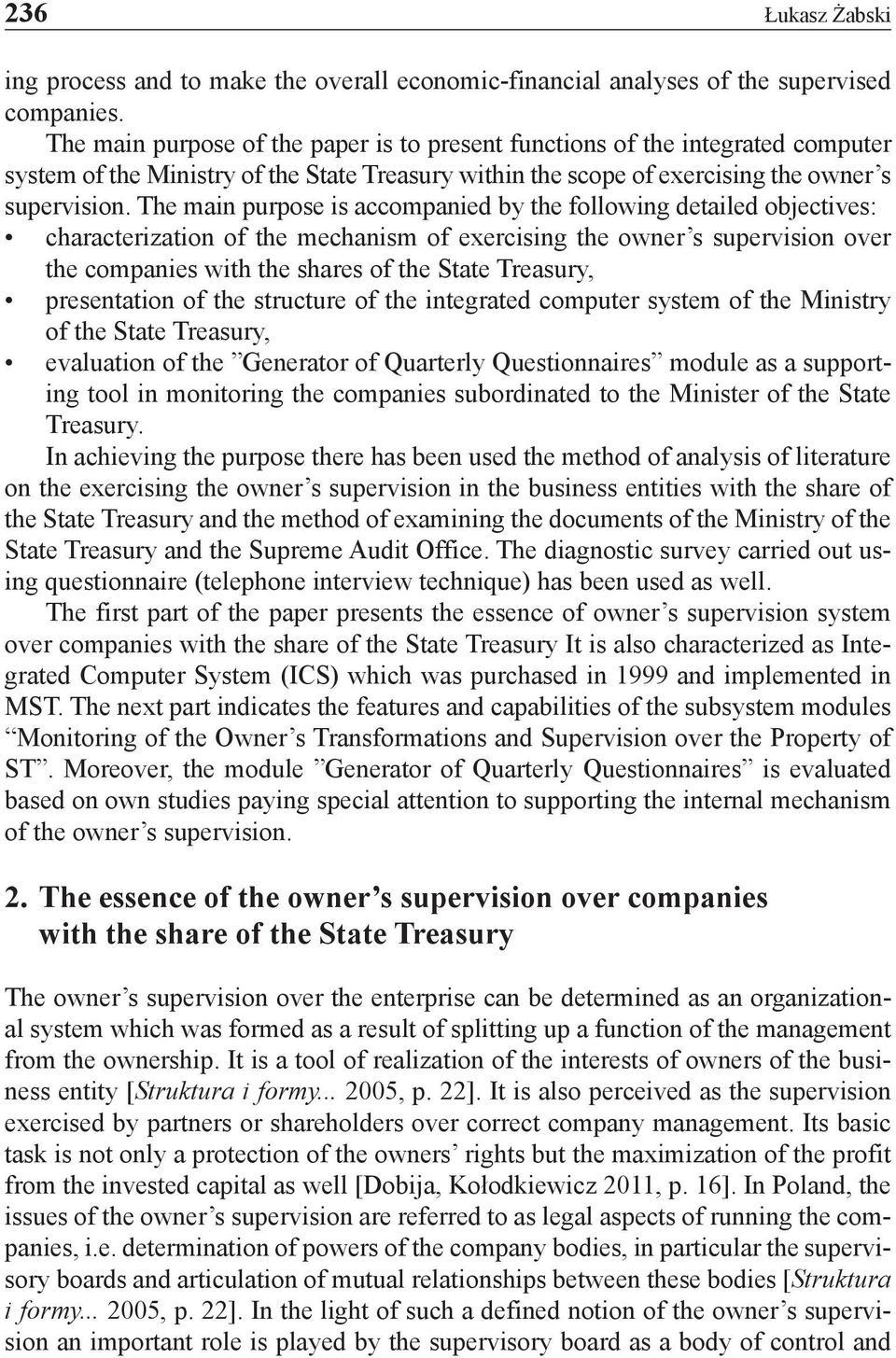 The main purpose is accompanied by the following detailed objectives: characterization of the mechanism of exercising the owner s supervision over the companies with the shares of the State Treasury,