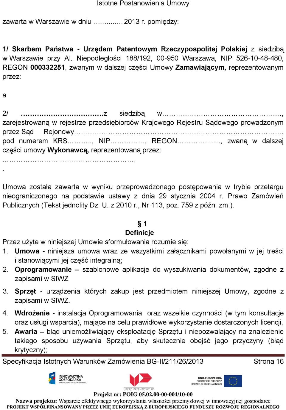 , zarejestrowaną w rejestrze przedsiębiorców Krajowego Rejestru Sądowego prowadzonym przez Sąd Rejonowy. pod numerem KRS.., NIP, REGON., zwaną w dalszej części umowy Wykonawcą, reprezentowaną przez:,.