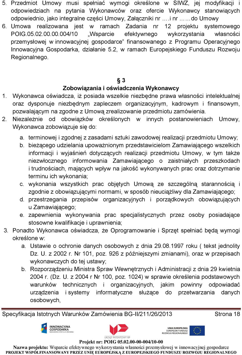 00.004/10 Wsparcie efektywnego wykorzystania własności przemysłowej w innowacyjnej gospodarce finansowanego z Programu Operacyjnego Innowacyjna Gospodarka, działanie 5.